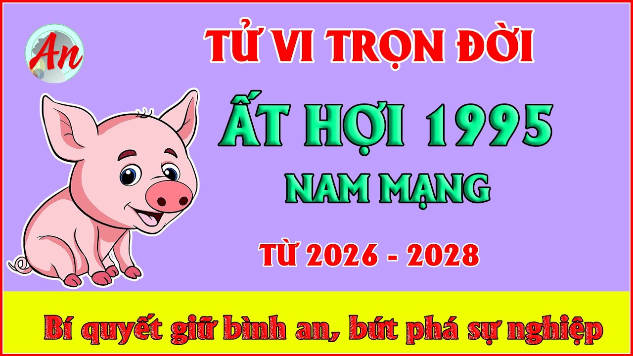 Tử Vi Trọn Đời Ất Hợi 1995 Nam Mạng -  Bí quyết giữ bình an, bứt phá sự nghiệp