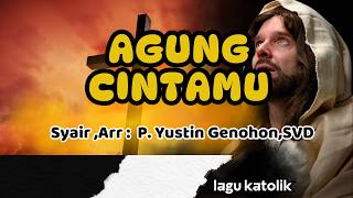 AGUNG CINTAMU || LAGU KATOLIK || Arr,Lirik : P. Yustin Genohon,SVD