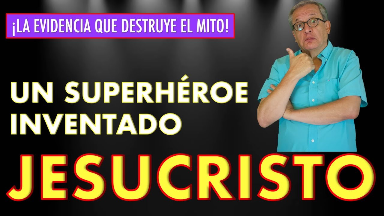 F. E. 244 UN SUPERHÉROE INVENTADO: JESUCRISTO. LA EVIDENCIA QUE CONFIRMA QUE JESÚS NUNCA EXISTIÓ