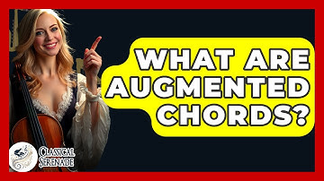 What Are Augmented Chords? - Classical Serenade