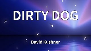 David Kushner - DIRTY DOG (Lyrics)