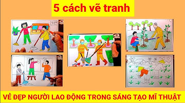 Vẻ đẹp người lao động trong sáng tạo mĩ thuật | tổng hợp 5 cách vẽ | mĩ thuật lớp 8 | KCart3