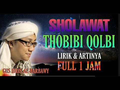 SHOLAWAT THOBIBI QOLBI | GUS IDRIS AL-MARBAWY | LIRIK \u0026 ARTINYA | FULL 1 JAM