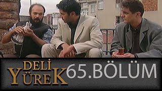 Deli Yürek 65.Bölüm Tek Part İzle (HD)