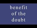 Idiom: What does the "benefit of the doubt" mean?