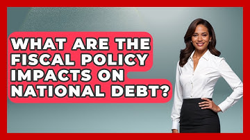 What Are The Fiscal Policy Impacts On National Debt? - Macroecon Experts