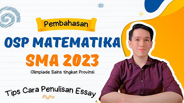 PEMBAHASAN SOAL OSN (KSN) MATEMATIKA SMA 2023 TINGKAT PROVINSI (OSP) dan PENULISAN URAIAN ESSAY