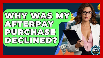 Why Was My Afterpay Purchase Declined? - Ask Your Bank Teller