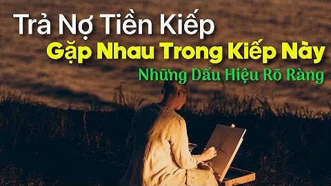 Trả nợ tiền kiếp là như thế nào năm 2024