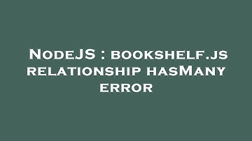 NodeJS : bookshelf.js relationship hasMany error