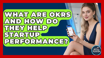 What Are OKRs And How Do They Help Startup Performance? - The Startup Growth Hub