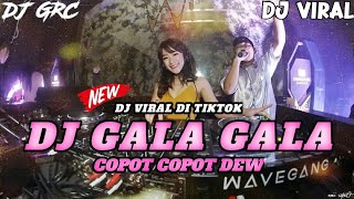 DJ GALA GALA x COPOT COPOT DEW x WILFEXBOR TERBARU | JUNGLE DUTCH 2022 | DJ GRC x DJ VIRAL