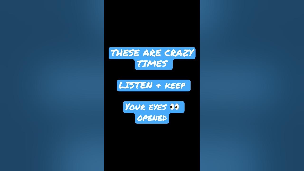 these-are-crazy-times-listen-keep-your-eyes-open-and-watching-your