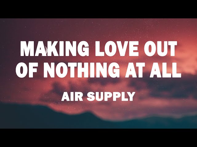 Air Supply - Making Love Out of Nothing at All (Lyrics) class=