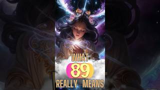 What 89 Really Means 🔥 angel number 89 #shorts  #angelnumbershorts