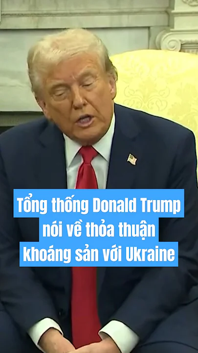 Tổng thống Donald Trump nói về thỏa thuận khoáng sản với Ukraine