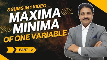 MAXIMA AND MINIMA OF A FUNCTION OF ONE VARIABLE 3 SOLVED PROBLEMS (PART 2)