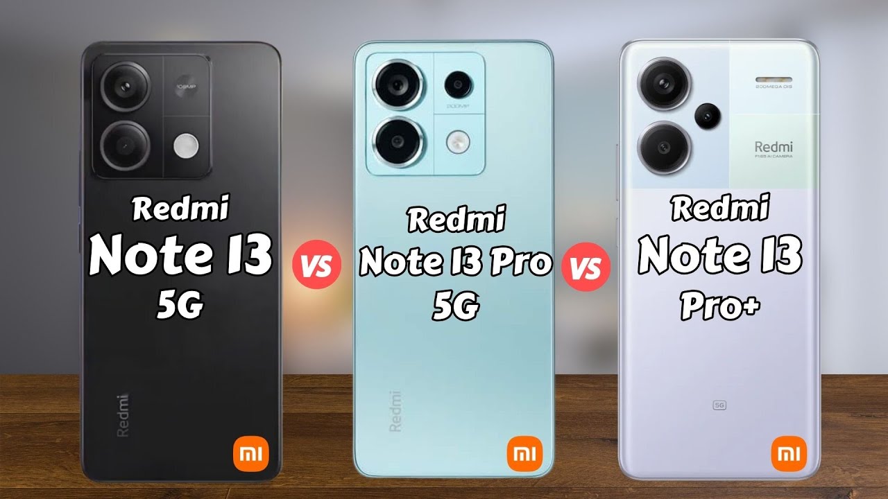 Redmi Note 13 5G Vs Redmi Note 13 Pro 5G Vs Redmi Note 13 Pro Plus redmi-note-13-5g-vs-redmi-note-13-pro-5g-vs-redmi-note-13-pro-plus