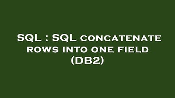 SQL : SQL concatenate rows into one field (DB2)