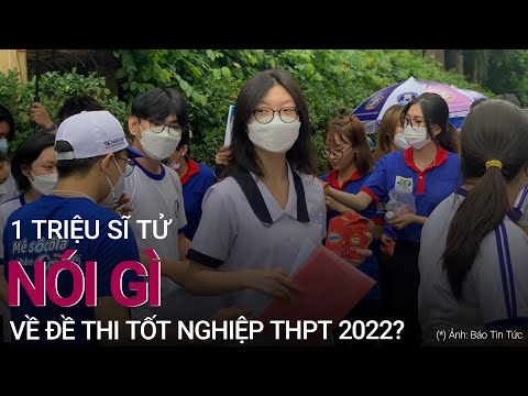Các sĩ tử đánh giá thế nào về đề thi tốt nghiệp THPT 2022? | VTC Now #HOT