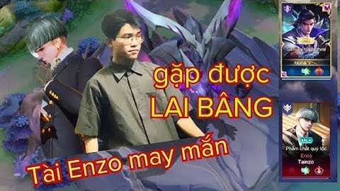 Cầm Enzo leo rank vô tình gặp Lai Bâng và trận đấu căng thẳng