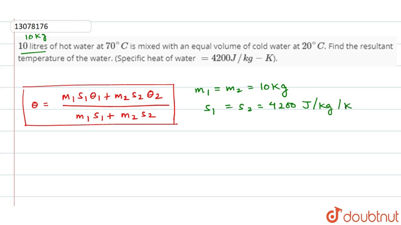 10` litres of hot water at `70^@C` is mixed with an equal volume of cold  water at `20^@ C`. 