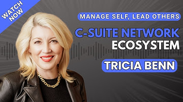 Ep172 C-Suite Network Ecosystem—Tricia Benn, CEO