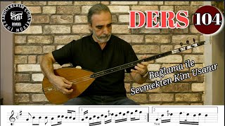 Ders 104 Bağlama İle Sevmekten Kim Usanır (Rast Makamı)