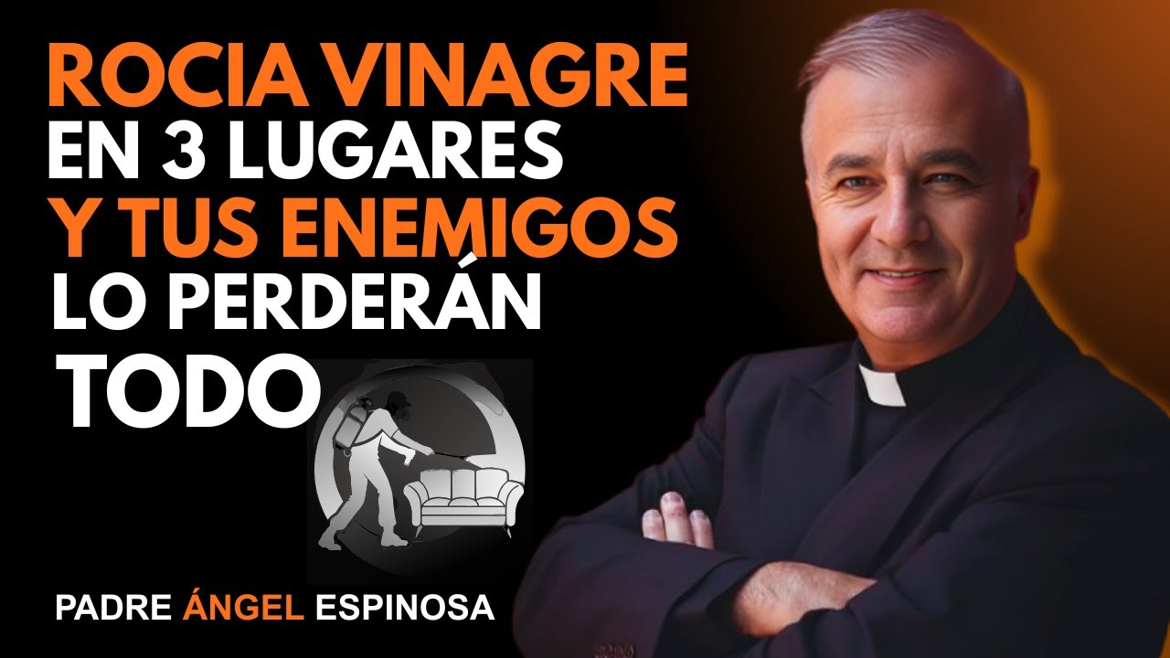 3 Lugares Ocultos donde el Vinagre Atrae Abundancia y Aleja Todo lo Malo | PADRE ÁNGEL ESPINOSA