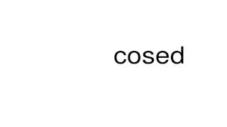 How To Pronounce Cosed