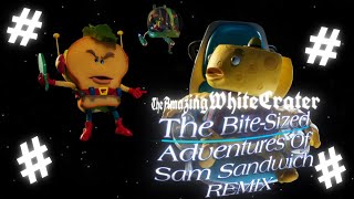 The Bite-Sized Adventures Of Sam Sandwich Remix