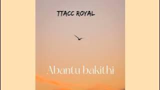 TTACC ROYAL - Abantu Bakithi