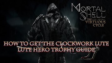 Mortal Shell - 2 Ways to Acquire the Clockwork Lute and Get Max Familiarity (Lute Hero Trophy Guide)