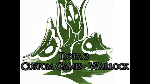 Dota 2 Custom Games - Warlock Showcase