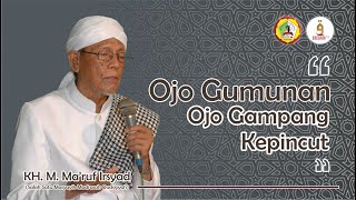 OJO GUMUNAN, OJO GAMPANG KEPINCUT oleh [KH. M. Ma'ruf Irsyad]