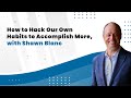 How to Hack Our Own Habits to Accomplish More, with Shawn Blanc