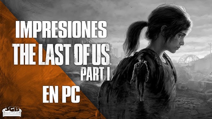 THE LAST OF US PART 1 PC - ACTUALIZACIÓN 1.0.2 - RENDIMIENTO MEJORADO 