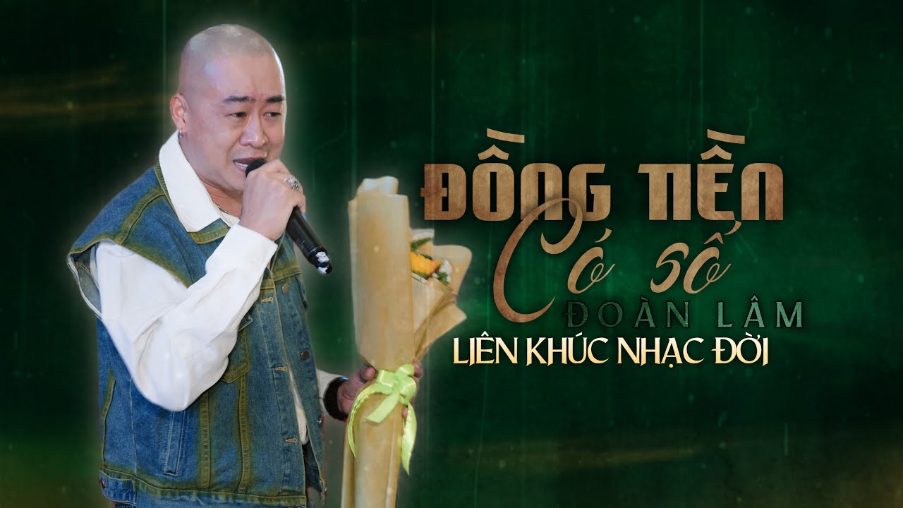 ĐỒNG TIỀN CÓ SỐ - ĐOÀN LÂM | Liên Khúc Nhạc Đời Hay Nhất Tuyển Chọn Hot TikTok Hiện Nay