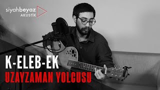Uzayzaman Yolcusu - K-eleb-ek (SiyahBeyaz Akustik) Resimi
