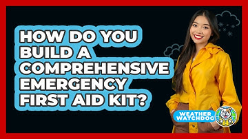 How Do You Build A Comprehensive Emergency First Aid Kit? - Weather Watchdog