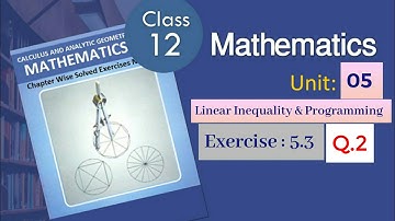 Unit 5 Linear Inequality & Programming | Exercise 5.3 | Question No 2 | Class 12th Math | 2nd Year |