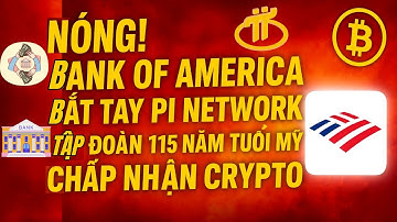 🔥 NÓNG! Bank of America Bắt Tay Pi Network – Tập Đoàn 115 Năm Tuổi Mỹ Chấp Nhận Crypto!