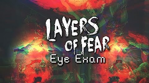 Layers of Fear Part 15-Eye Exam