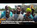 Linda Mwananchi Organisers Assure Security Ahead Of Mombasa Rally 