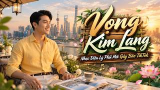 Vọng Kim Lang – Vẫn Giai Điệu Ấy, Nhưng Bản Phối Lần Này Cuốn Thật