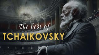 The Best of Tchaikovsky | Most Famous Classic Pieces