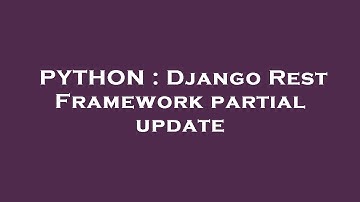 PYTHON : Django Rest Framework partial update