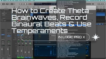How to Create Theta Brainwaves, Record Binaural Beats and Use Temperaments in Logic Pro X