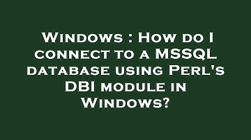 Windows : How do I connect to a MSSQL database using Perl
