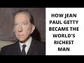 How Jean Paul Getty Became the World's First Billionaire